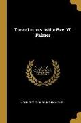 Three Letters to the Rev. W. Palmer