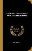 Echoes, Or Leisure Hours with the German Poets