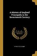 A History of England Principally in the Seventeenth Century