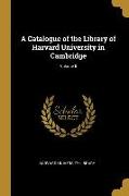 A Catalogue of the Library of Harvard University in Cambridge, Volume II