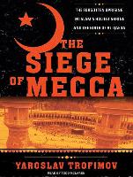 The Siege of Mecca: The Forgotten Uprising in Islam's Holiest Shrine and the Birth of Al Qaeda