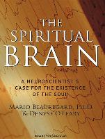 The Spiritual Brain: A Neuroscientist's Case for the Existence of the Soul