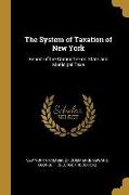 The System of Taxation of New York: Report of the Committee on State and Municipal Taxa