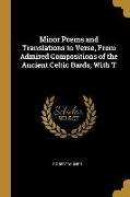 Minor Poems and Translations in Verse, From Admired Compositions of the Ancient Celtic Bards, With T