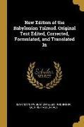 New Edition of the Babylonian Talmud. Original Text Edited, Corrected, Formulated, and Translated In