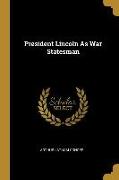 President Lincoln As War Statesman