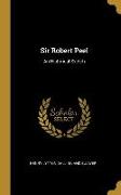 Sir Robert Peel: An Historical Sketch
