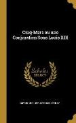 Cinq-Mars Ou Une Conjuration Sous Louis XIII