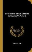 Recherches Sur La Librairie de Charles V. Partie II