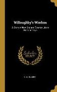 Willoughby's Wisdom: A Story of New England Country Life in By-Gone Days