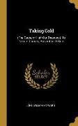 Taking Cold: (the Cause of Half Our Diseases), Its Nature, Causes, Prevention, & Cure