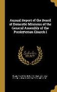 Annual Report of the Board of Domestic Missions of the General Assembly of the Presbyterian Church I