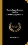 How to Teach Primary Number: A Course of Study and a Manual for Teachers