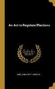 An ACT to Regulate Elections