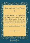 Annual Report of the Board of Directors of the Central Poor District, of Luzerne County, Pa., Hospital for the Insane, and of the Almshouse