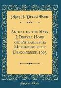 Annual of the Mary J. Drexel Home and Philadelphia Motherhouse of Deaconesses, 1903 (Classic Reprint)