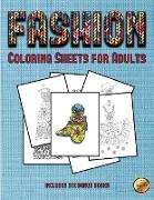Coloring Sheets for Adults (Fashion): This Book Has 36 Coloring Sheets That Can Be Used to Color In, Frame, And/Or Meditate Over: This Book Can Be Pho