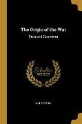 The Origin of the War: Facts and Documents