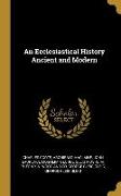 An Ecclesiastical History Ancient and Modern
