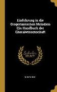 Einführung in Die Gregorianischen Melodien Ein Handbuch Der Choralwissenschaft