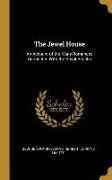 The Jewel House: An Account of the Many Romances Connected with the Royal Regalia