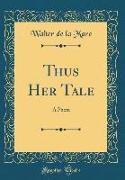 Thus Her Tale: A Poem (Classic Reprint)