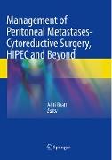 Management of Peritoneal Metastases- Cytoreductive Surgery, HIPEC and Beyond