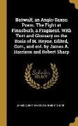 Beówulf, an Anglo-Saxon Poem. the Fight at Finnsburh, a Fragment. with Text and Glossary on the Basis of M. Heyne. Edited, Corr., and Enl. by James A