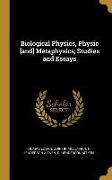 Biological Physics, Physic [and] Metaphysics, Studies and Essays
