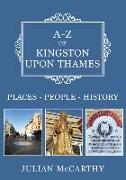 A-Z of Kingston Upon Thames: Places-People-History