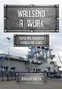 Wallsend at Work: People and Industries Through the Years