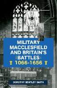 Military Macclesfield and Britain's Battles 1066-1656