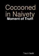 Cocooned in Naivety - Moment of Truth