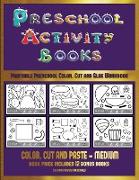 Printable Preschool Color, Cut and Glue Workbook (Preschool Activity Books - Medium): 40 Black and White Kindergarten Activity Sheets Designed to Deve