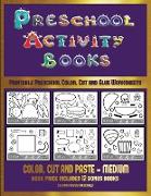 Printable Preschool Color, Cut and Glue Worksheets (Preschool Activity Books - Medium): 40 Black and White Kindergarten Activity Sheets Designed to De
