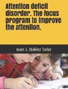 Attention Deficit Disorder the Focus Program to Improve the Attention: Practical Exercises for School and Home. Level I Children from 3 to 7 Years
