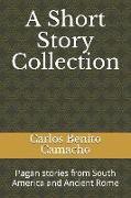 A Short Story Collection: Pagan Stories from South America and Ancient Rome
