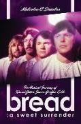 Bread: A Sweet Surrender: The Musical Journey of David Gates, James Griffin & Co