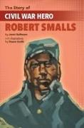 The Story of Civil War Hero Robert Smalls