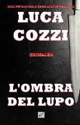 L'Ombra del Lupo (Thriller): La Prima Indagine Di Nick La Torre