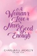 A Woman's Love Is Never Good Enough: Volume 1