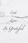 Eat Love Be Grateful: 365 Days Gratitude Journal, Reflection, Thankful for Notebook, 3 Things to Be Grateful For, Amazing Things That Happen