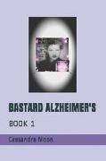 Bastard Alzheimer's Book One: Book One