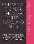 Celebrating the Year Through Poetry, Plays, and Skits: Presentations for Various Holidays and Occasions