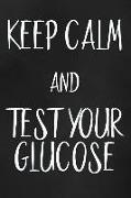 Keep Calm and Test Your Glucose: Log Book Track Your Blood Sugar Daily (One Year) with This Diabetes Diary