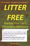 Litter Free: Guiding Your Cat's Elimination Behaviors: House-Training, Uncleanness, Marking, Handling Changes, Permanent Sand Litte