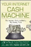 Your Internet Cash Machine: The Insidersâ Guide to Making Big Money, Fast!