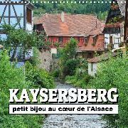 Kaysersberg - petit bijou au coeur de l'Alsace (Calendrier mural 2020 300 × 300 mm Square)