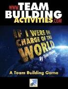 If I Were in Charge of the World ...: A Team Building Game