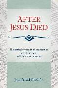 After Jesus Died: The Spiritual Condition of the Disciples After Jesus Died Until Pentecost Volume 1